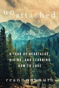 Produktbild: Unattached: A Year of Heartache, Hiking, and Learning How to Love