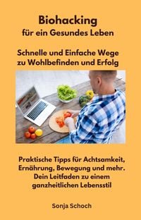 Produktbild: Biohacking f&uuml;r ein Gesundes Leben - Schnelle und Einfache Wege zu Wohlbefinden und Erfolg