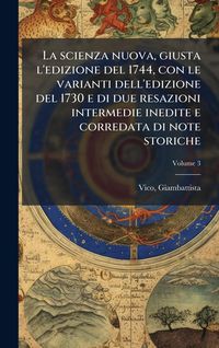 Produktbild: La scienza nuova, giusta l'edizione del 1744, con le varianti dell'edizione del 1730 e di due resazioni intermedie inedite e corredata di note storich