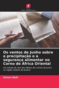 Produktbild: Os ventos de Junho sobre a precipita&ccedil;&atilde;o e a seguran&ccedil;a alimentar no Corno de &Aacute;frica Oriental