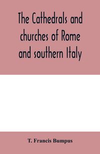 Produktbild: The cathedrals and churches of Rome and southern Italy