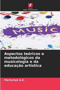 Produktbild: Aspectos te&oacute;ricos e metodol&oacute;gicos da musicologia e da educa&ccedil;&atilde;o art&iacute;stica
