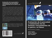 Produktbild: Evaluaci&oacute;n de la gravedad y tratamiento de las lesiones concomitantes de la pelvis y el f&eacute;mur