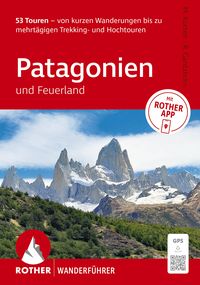 Produktbild: ROTHER Wanderf&uuml;hrer Patagonien und Feuerland. 53 Touren von kurzen Wanderungen bis zu mehrt&auml;gigen Trekking- und Hochtouren