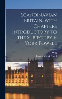 Produktbild: Scandinavian Britain. With Chapters Introductory to the Subject by F. York Powell