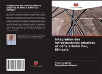 Produktbild: Int&eacute;gration des infrastructures urbaines et d&eacute;fis &agrave; Bahir Dar, &Eacute;thiopie