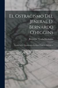 Produktbild: El Ostracismo Del Jeneral D. Bernardo O'higgins