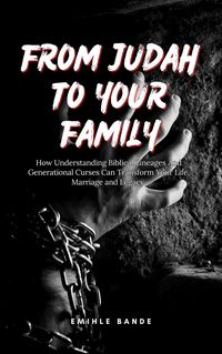 Produktbild: From Judah To Your Family: How Understanding Biblical Lineages And Generational Curses Can Transform Your Life, Marriage and Legacy