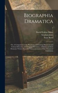 Produktbild: Biographia Dramatica; or, A Companion to the Playhouse: Containing Historical and Critical Memoirs, and Original Anecdotes, of British and Irish Drama