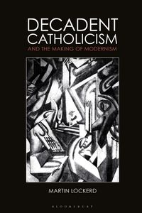Produktbild: Decadent Catholicism and the Making of Modernism