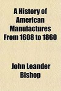 Produktbild: A History of American Manufactures from 1608 to 1860