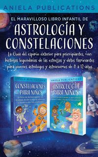Produktbild: El maravilloso libro Infantil de astrolog&iacute;a y constelaciones! La Gu&iacute;a del espacio exterior para principiantes, con historias legendarias de las estrel