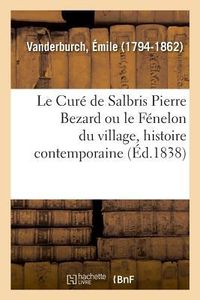 Produktbild: Le Cur&eacute; de Salbris Pierre Bezard Ou Le F&eacute;nelon Du Village, Histoire Contemporaine