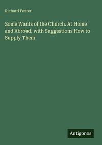 Produktbild: Some Wants of the Church. At Home and Abroad, with Suggestions How to Supply Them
