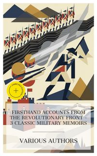 Produktbild: Firsthand Accounts from the Revolutionary Front - 3 Classic Military Memoirs