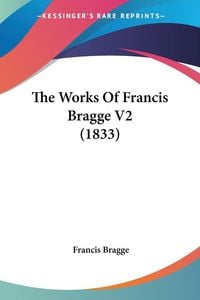Produktbild: The Works Of Francis Bragge V2 (1833)