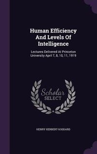 Produktbild: Human Efficiency And Levels Of Intelligence: Lectures Delivered At Princeton University April 7, 8, 10, 11, 1919
