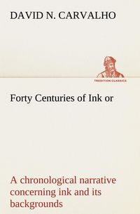 Produktbild: Forty Centuries of Ink or, a chronological narrative concerning ink and its backgrounds