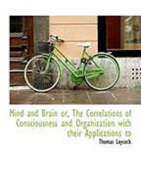 Produktbild: Mind and Brain Or, the Correlations of Consciousness and Organization with Their Applications to