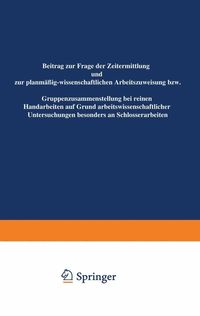 Produktbild: Beitrag zur Frage der Zeitermittlung und zur planm&auml;&szlig;ig-wissenschaftlichen Arbeitszuweisung bzw. Gruppenzusammensetzung bei reinen Handarbeiten auf Gru