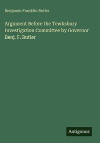 Produktbild: Argument Before the Tewksbury Investigation Committee by Governor Benj. F. Butler