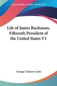 Produktbild: Life of James Buchanan, Fifteenth President of the United States V1