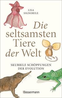 Produktbild: Die seltsamsten Tiere der Welt &ndash; Skurrile Sch&ouml;pfungen der Evolution. Tierportr&auml;ts, die Darwin und Humboldt sicher nicht kannten.