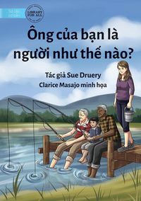 Produktbild: What Is Your Grandad Like? - &Ocirc;ng c&iquest;a b&iquest;n l&agrave; ng&iquest;&iquest;i nh&iquest; th&iquest; n&agrave;o?