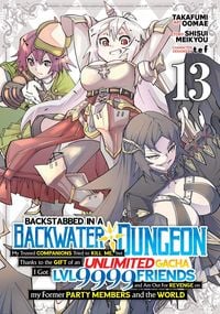 Produktbild: Backstabbed in a Backwater Dungeon: My Party Tried to Kill Me, But Thanks to an Infinite Gacha I Got LVL 9999 Friends and Am Out for Revenge (Manga) Vol. 13