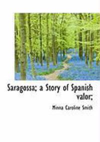 Produktbild: Saragossa; A Story of Spanish Valor;