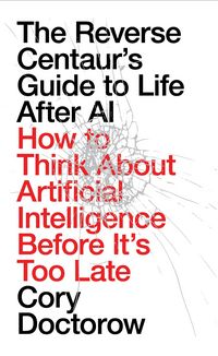 Produktbild: The Reverse Centaur's Guide to Life After AI