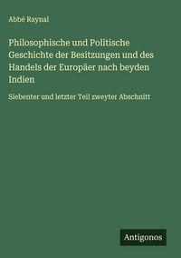 Produktbild: Philosophische und Politische Geschichte der Besitzungen und des Handels der Europ&auml;er nach beyden Indien