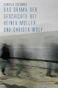 Produktbild: Das Drama der Geschichte bei Heiner M&uuml;ller und Christa Wolf