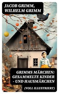 Produktbild: Grimms Märchen: Gesammelte Kinder - und Hausmärchen (Voll Illustriert)
