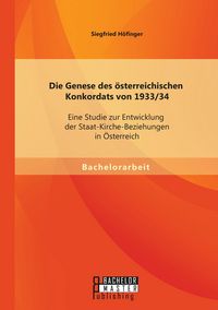 Produktbild: Die Genese des &ouml;sterreichischen Konkordats von 1933/34: Eine Studie zur Entwicklung der Staat-Kirche-Beziehungen in &Ouml;sterreich