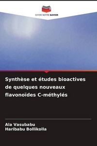 Produktbild: Synth&egrave;se et &eacute;tudes bioactives de quelques nouveaux flavono&iuml;des C-m&eacute;thyl&eacute;s