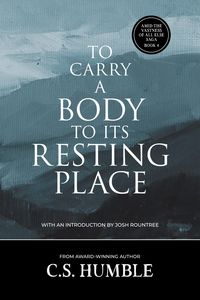 Produktbild: To Carry a Body to Its Resting Place (Amid the Vastness of All Else, #4)