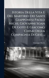 Produktbild: Istoria Della Vita E Del Martirio Dei Santi Giapponesi Paolo Michi, Giovanni Soan De Goto E Giacomo Chisai Della Compagnia Di Ges&Atilde;&sup1;...
