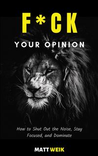 Produktbild: F*ck Your Opinion: How to Shut Out the Noise, Stay Focused, and Dominate