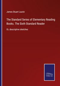 Produktbild: The Standard Series of Elementary Reading Books. The Sixth Standard Reader