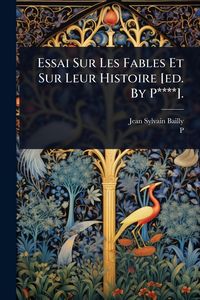Produktbild: Essai Sur Les Fables Et Sur Leur Histoire [ed. By P****].