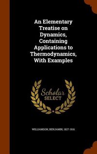 Produktbild: An Elementary Treatise on Dynamics, Containing Applications to Thermodynamics, With Examples