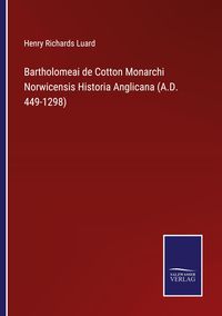 Produktbild: Bartholomeai de Cotton Monarchi Norwicensis Historia Anglicana (A.D. 449-1298)