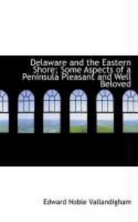 Produktbild: Delaware and the Eastern Shore; Some Aspects of a Peninsula Pleasant and Well Beloved