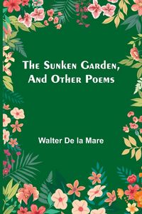 Produktbild: The Sunken Garden, and Other Poems