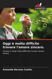 Produktbild: Oggi &egrave; molto difficile trovare l'amore sincero.