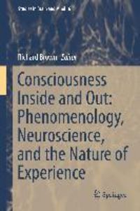 Produktbild: Consciousness Inside and Out: Phenomenology, Neuroscience, and the Nature of Experience