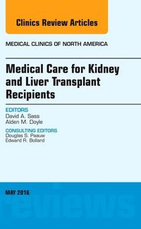Produktbild: Medical Care for Kidney and Liver Transplant Recipients, an Issue of Medical Clinics of North America