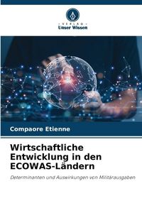 Produktbild: Wirtschaftliche Entwicklung in den ECOWAS-L&auml;ndern