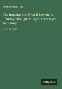 Produktbild: The Iron Star And What It Saw on Its Journey Through the Ages; From Myth to History